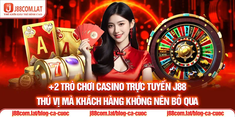 Casino J88 | Sòng Bài Online Top 1 Thị Trường Cá Cược 2026 2 +2 trò chơi casino trực tuyến J88 thú vị mà khách hàng không nên bỏ qua