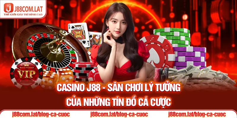 Casino J88 | Sòng Bài Online Top 1 Thị Trường Cá Cược 2026 1 Casino J88 - Sân chơi lý tưởng của những tín đồ cá cược