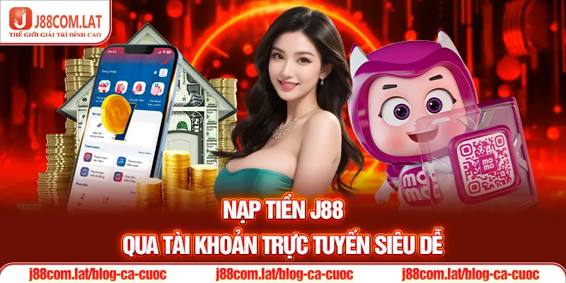Tiết Lộ 2 Cách Nạp tiền J88 Dễ Hiểu, An Toàn 2025 2 Nạp tiền J88 qua tài khoản trực tuyến siêu dễ