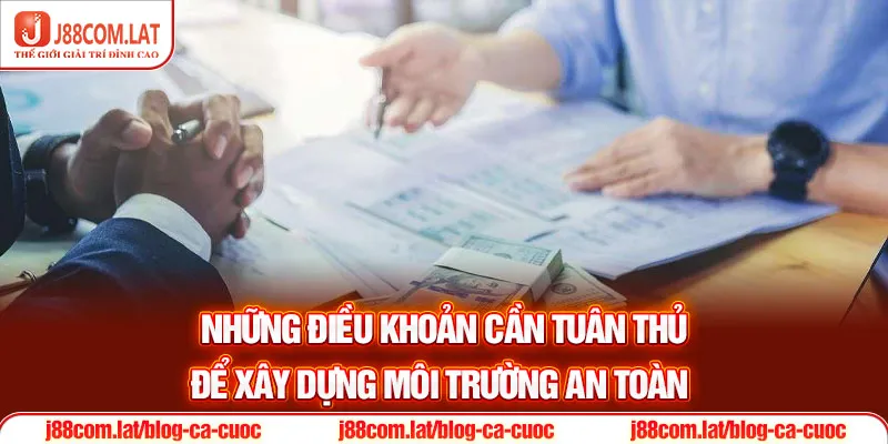 Chơi Có Trách Nhiệm J88 - Cập Nhật Điều Khoản 2025 3 Những điều khoản cần tuân thủ để xây dựng môi trường an toàn