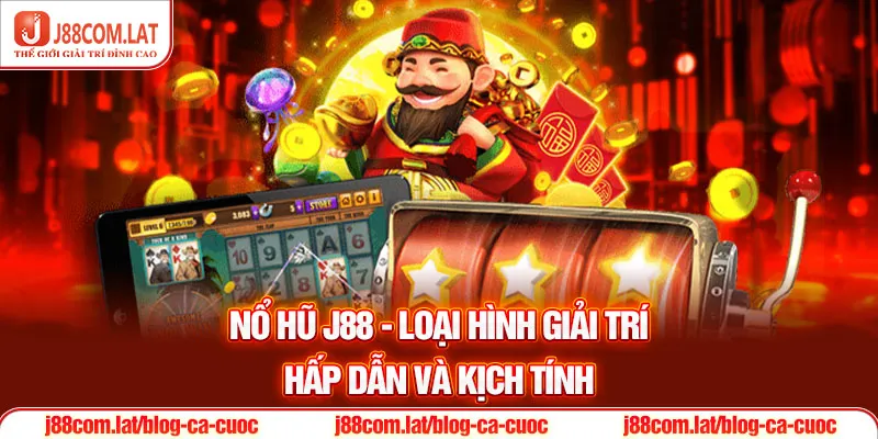 Nổ Hũ J88 – Khám Phá Kho Slot Jackpot Quay Hũ Trúng Lớn 1 Nổ hũ J88 - Loại hình giải trí hấp dẫn và kịch tính