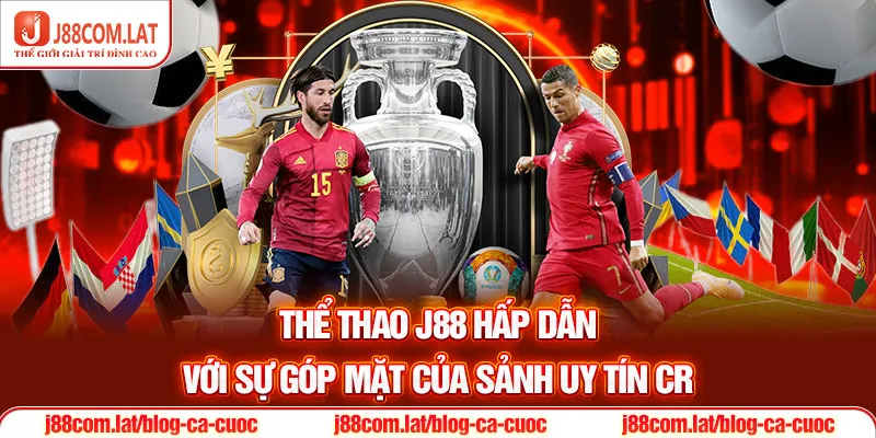 Thể Thao J88 - Trải Nghiệm Đầu Tư Cùng Tỷ Lệ Kèo Bóng Đá 2 Thể thao J88 hấp dẫn với sự góp mặt của sảnh uy tín CR