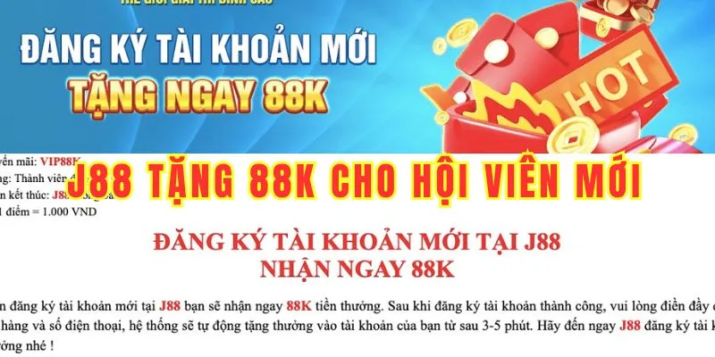 J88 Tặng 88k - Nhận Thưởng Ngay Khi Đăng Ký Thành Công 2 Tất cả hội viên mới, đăng ký thành công đều có thể tham gia chương trình J88 tặng 88k