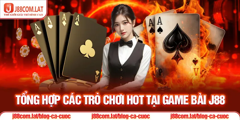 Game Bài J88 - Sảnh Giải Trí Đổi Thưởng Online Đa Chủ Đề 2 Tổng hợp các trò chơi hot tại game bài J88