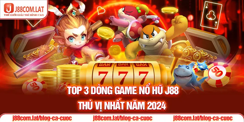 Nổ Hũ J88 – Khám Phá Kho Slot Jackpot Quay Hũ Trúng Lớn 3 Top 3 dòng game Nổ hũ J88 thú vị nhất năm 2026